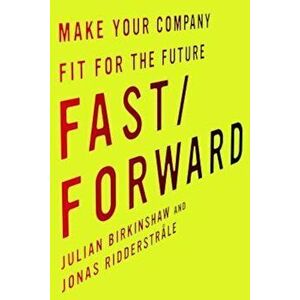 Fast/Forward: Make Your Company Fit for the Future, Hardcover - Julian Birkinshaw imagine