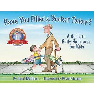 Have You Filled a Bucket Today': A Guide to Daily Happiness for Kids, Hardcover - Carol McCloud imagine