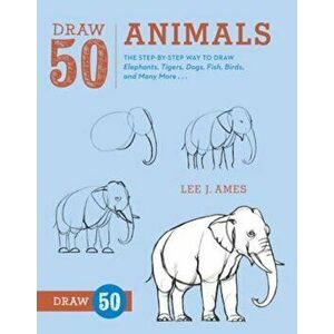 Draw 50 Animals: The Step-By-Step Way to Draw Elephants, Tigers, Dogs, Fish, Birds, and Many More..., Paperback - Lee J. Ames imagine