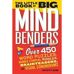 The Little Book of Big Mind Benders: Over 450 Word Puzzles, Number Stumpers, Riddles, Brainteasers, and Visual Conundrums, Paperback - Scott Kim imagine