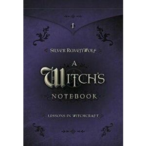 A Witch's Notebook: Lessons in Witchcraft, Paperback - Silver Ravenwolf imagine