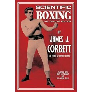 Scientific Boxing: The Deluxe Edition, Paperback - James J. Corbett imagine