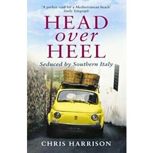 Head Over Heel: Seduced by Southern Italy, Paperback - Chris Harrison imagine