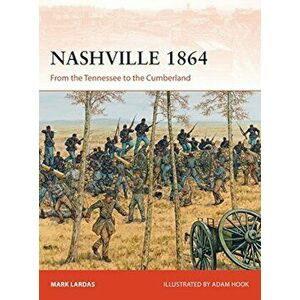 Nashville 1864: From the Tennessee to the Cumberland, Paperback - Mark Lardas imagine