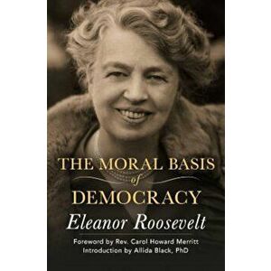 The Moral Basis of Democracy, Paperback - Eleanor Roosevelt imagine