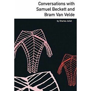 Conversations with Samuel Beckett and Bram Van Velde, Paperback - Charles Juliet imagine