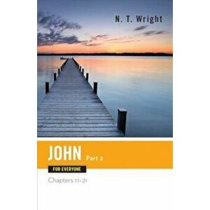 John for Everyone Part Two Chapters 11-21, Paperback - N. T. Wright imagine