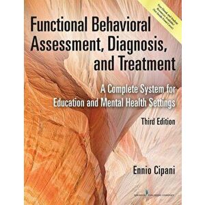Functional Behavioral Assessment, Diagnosis, and Treatment: A Complete System for Education and Mental Health Settings, Paperback - Ennio Cipani imagine