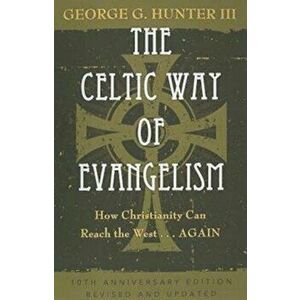 The Celtic Way of Evangelism: How Christianity Can Reach the West... Again, Paperback - George G. Hunter imagine