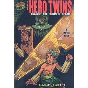The Hero Twins: Against the Lords of Death: A Mayan Myth, Paperback - Dan Jolley imagine