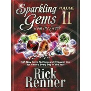 Sparkling Gems from the Greek Volume 2: 365 New Gems to Equip and Empower You for Victory Every Day of the Year, Hardcover - Rick Renner imagine