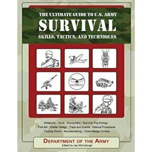 The Ultimate Guide to U.S. Army Survival: Skills, Tactics, and Techniques, Paperback - Army imagine