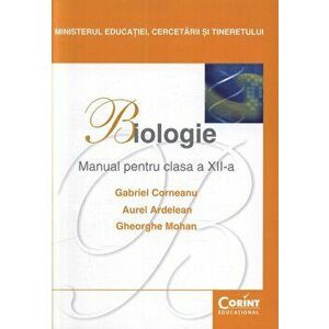 Biologie. Manual pentru clasa a XII-a. Editia 2014 - Gabriel Corneanu, Aurel Ardelean, Gheorghe Mohan imagine