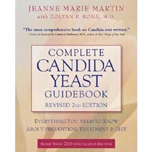 Complete Candida Yeast Guidebook: Everything You Need to Know about Prevention, Treatment, & Diet, Paperback - Jeanne Marie Martin imagine