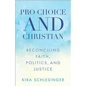 Pro-Choice and Christian, Paperback imagine