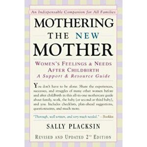 Mothering the New Mother: Women's Feelings & Needs After Childbirth: A Support and Resource Guide, Paperback - Sally Placksin imagine