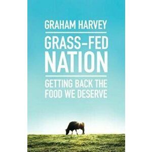 Grass-Fed Nation, Paperback - Graham Harvey imagine