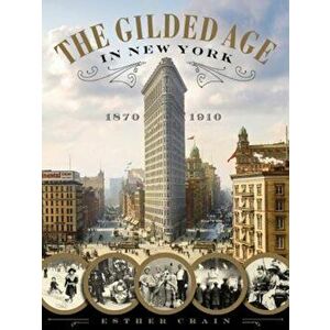 The Gilded Age in New York, 1870-1910, Hardcover - Esther Crain imagine