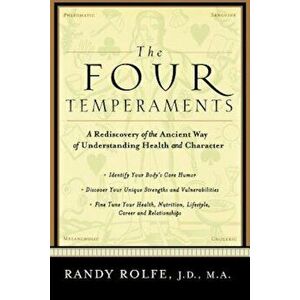 The Four Temperaments: A Rediscovery of the Ancient Way of Understanding Health and Character, Paperback - Randy Rolfe imagine