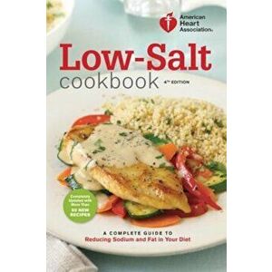 Low-Salt Cookbook: A Complete Guide to Reducing Sodium and Fat in Your Diet, Paperback - American Heart Association imagine