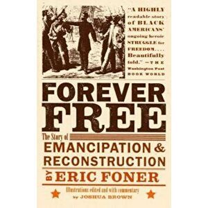 Forever Free: The Story of Emancipation and Reconstruction, Paperback - Eric Foner imagine