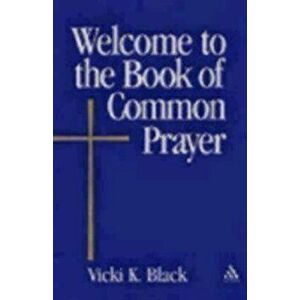 Welcome to the Book of Common Prayer, Paperback - Vicki K. Black imagine