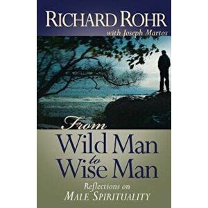 From Wild Man to Wise Man: Reflections on Male Spirituality, Paperback - Richard Rohr imagine