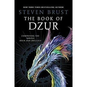 The Book of Dzur: Comprising the Novels Dzur and Jhegaala, Paperback - Steven Brust imagine