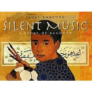 Silent Music: A Story of Baghdad, Hardcover - James Rumford imagine