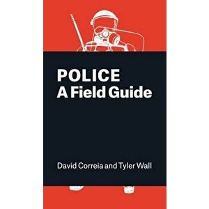 Police: A Field Guide, Paperback - David Correia imagine