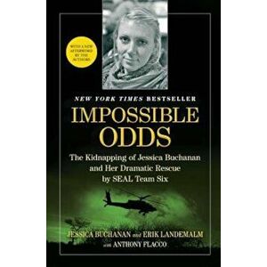Impossible Odds: The Kidnapping of Jessica Buchanan and Her Dramatic Rescue by SEAL Team Six, Paperback - Jessica Buchanan imagine