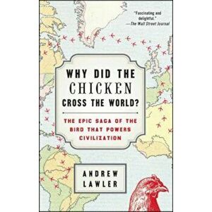 Why Did the Chicken Cross the World': The Epic Saga of the Bird That Powers Civilization, Paperback - Andrew Lawler imagine