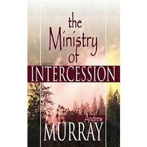 Ministry of Intercession, Paperback - Andrew Murray imagine