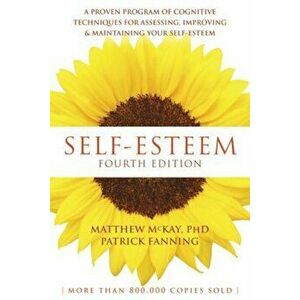 Self-Esteem: A Proven Program of Cognitive Techniques for Assessing, Improving, and Maintaining Your Self-Esteem, Paperback - Matthew McKay imagine
