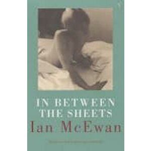 In Between the Sheets, Paperback - Ian McEwan imagine