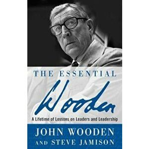 The Essential Wooden: A Lifetime of Lessons on Leaders and Leadership, Hardcover - John Wooden imagine
