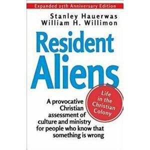 Resident Aliens: Life in the Christian Colony, Paperback - William H. Willimon imagine
