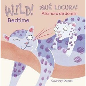 Wild! Bedtime/Que Locura! a la Hora de Dormir, Hardcover - Courtney Dicmas imagine