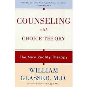 Counseling with Choice Theory: The New Reality Therapy, Paperback - William M. D. Glasser imagine