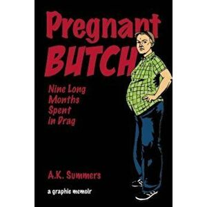 Pregnant Butch: Nine Long Months Spent in Drag, Paperback - A. K. Summers imagine