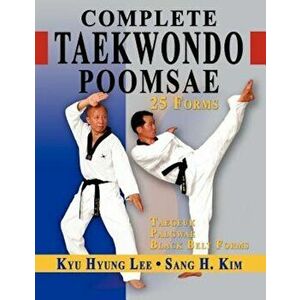 Complete Taekwondo Poomsae: The Official Taegeuk, Palgawe and Black Belt Forms of Taekwondo, Paperback - Kyu Hyung Lee imagine