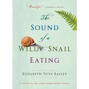 The Sound of a Wild Snail Eating, Paperback - Elisabeth Tova Bailey imagine