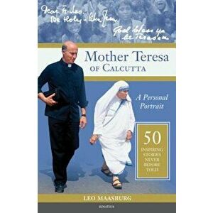 Mother Teresa of Calcutta: A Personal Portrait: 50 Inspiring Stories Never Before Told, Paperback - Fr Leo Maasburg imagine