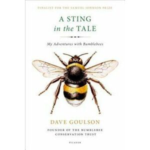 A Sting in the Tale: My Adventures with Bumblebees, Paperback - Dave Goulson imagine