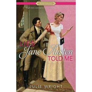 Lies Jane Austen Told Me, Paperback - Julie Wright imagine