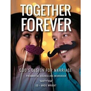 Together Forever God's Design for Marriage: Premarital Counseling Workbook, Paperback - Wright Ed imagine