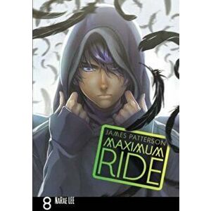Maximum Ride: Manga Volume 8, Paperback - James Patterson imagine