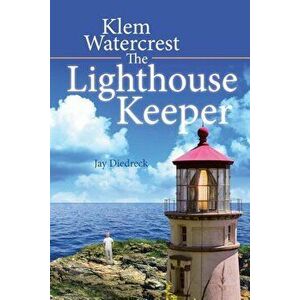 Klem Watercrest the Lighthouse Keeper, Paperback - Jay Diedreck imagine