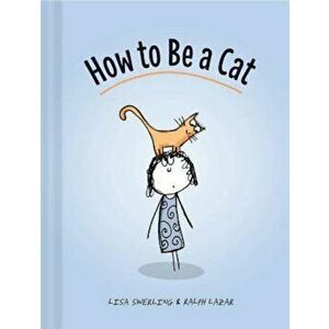 How to Be a Cat, Hardcover - Lisa Swerling imagine