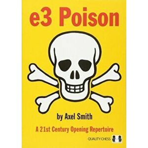 E3 Poison: A 21st Century Opening Repertoire, Paperback - Axel Smith imagine